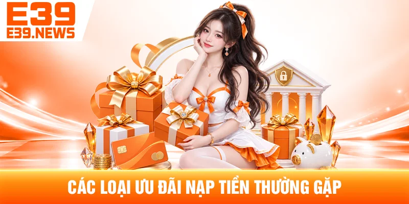 Ưu Đãi Nạp Tiền E39 Và Cách Kiểm Tra Thể Lệ 3 Các Loại Ưu Đãi Nạp Tiền Thường Gặp